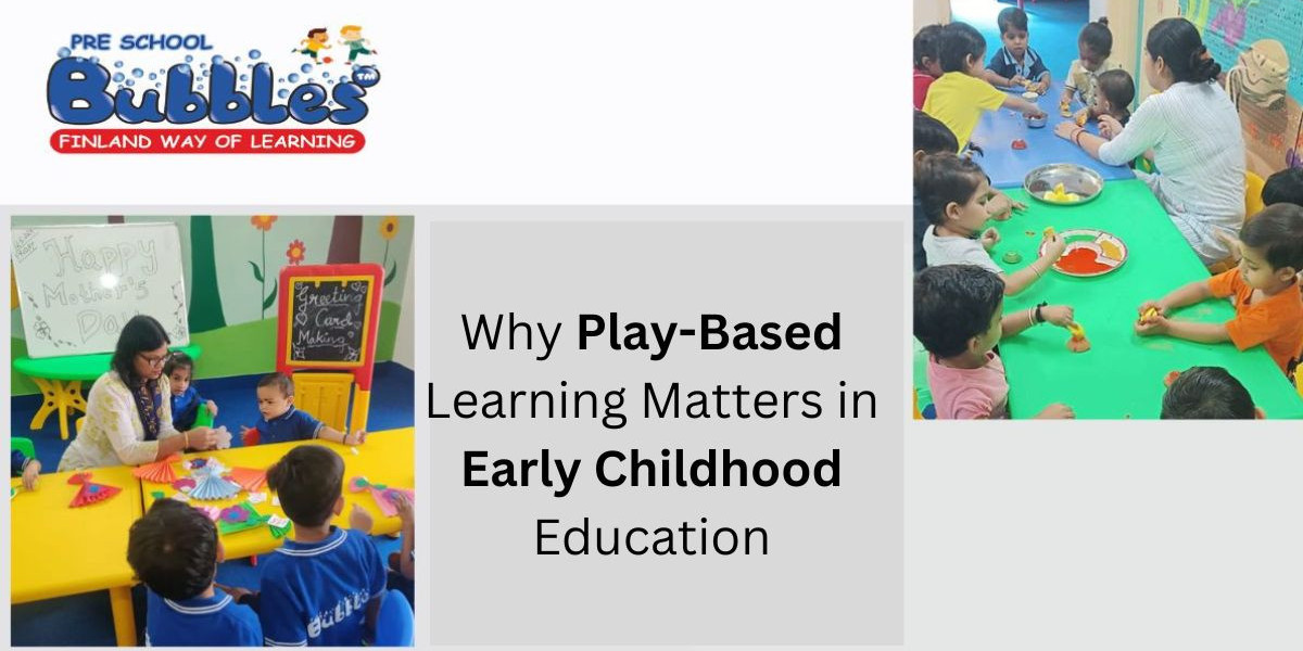 Why Play-Based Learning Matters in Early Childhood Education